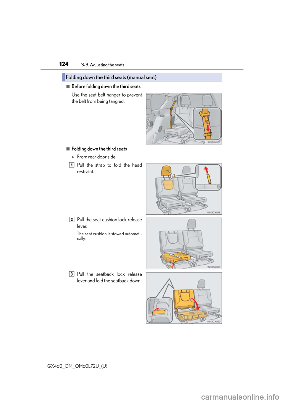 Lexus GX460 2015 Do-it-yourself maintenance / LEXUS 2015 GX460 OWNERS MANUAL (OM60L72U) 124
GX460_OM_OM60L72U_(U)3-3. Adjusting the seats
■Before folding down the third seats
Use the seat belt hanger to prevent
the belt from being tangled.
■Folding down the third seats
From rear d Lexus GX460 2015 Do-it-yourself maintenance / LEXUS 2015 GX460 OWNERS MANUAL (OM60L72U) 124
GX460_OM_OM60L72U_(U)3-3. Adjusting the seats
■Before folding down the third seats
Use the seat belt hanger to prevent
the belt from being tangled.
■Folding down the third seats
From rear d