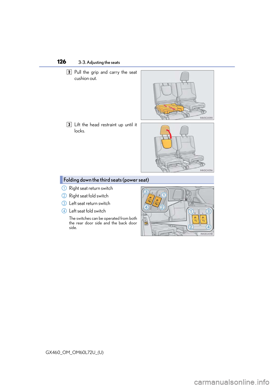 Lexus GX460 2015 Do-it-yourself maintenance / LEXUS 2015 GX460 OWNERS MANUAL (OM60L72U) 126
GX460_OM_OM60L72U_(U)3-3. Adjusting the seats
Pull the grip and carry the seat
cushion out.
Lift the head restraint up until it
locks.
Right seat return switch
Right seat fold switch
Left seat ret Lexus GX460 2015 Do-it-yourself maintenance / LEXUS 2015 GX460 OWNERS MANUAL (OM60L72U) 126
GX460_OM_OM60L72U_(U)3-3. Adjusting the seats
Pull the grip and carry the seat
cushion out.
Lift the head restraint up until it
locks.
Right seat return switch
Right seat fold switch
Left seat ret