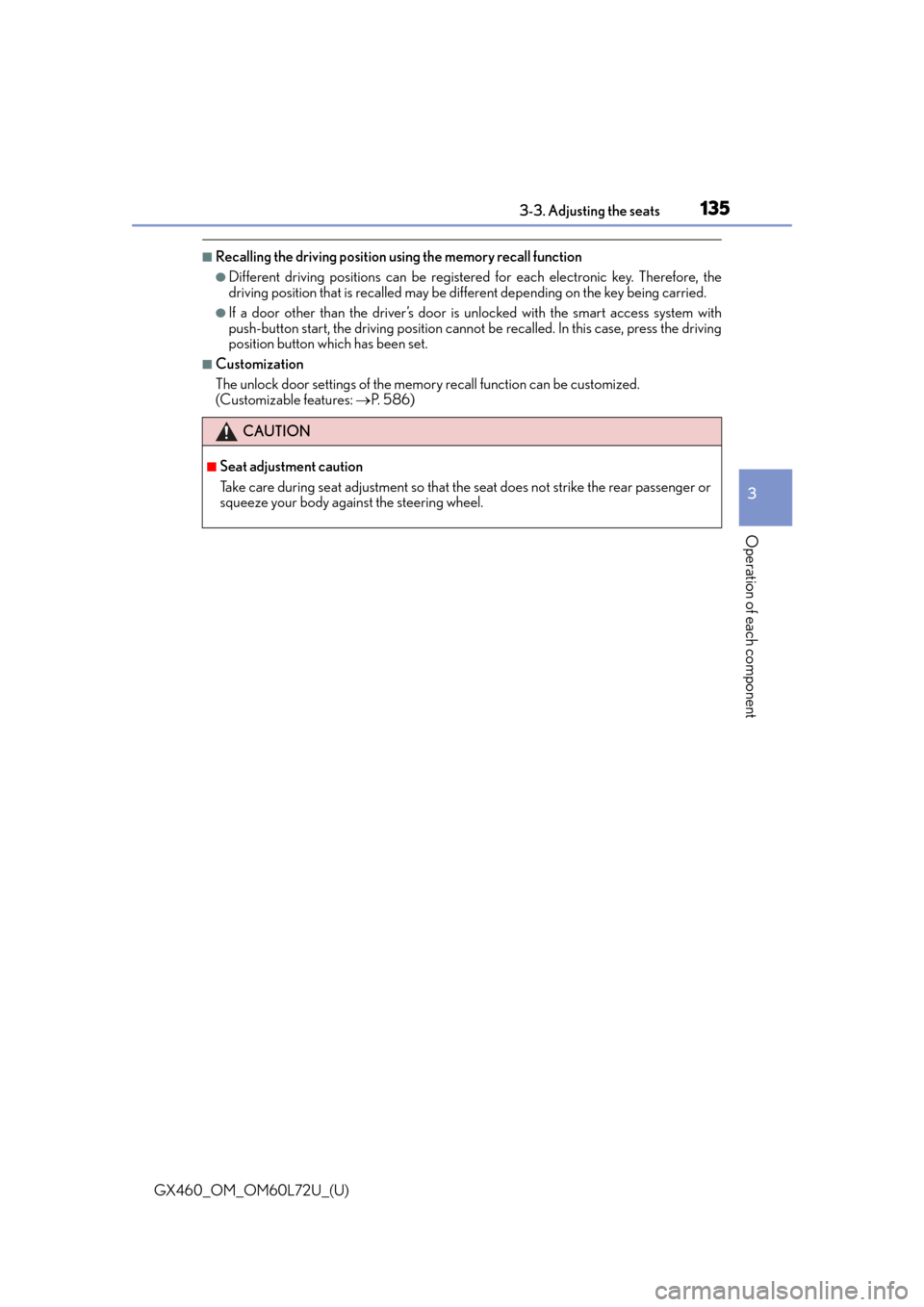 Lexus GX460 2015 Do-it-yourself maintenance / LEXUS 2015 GX460 OWNERS MANUAL (OM60L72U) GX460_OM_OM60L72U_(U)
1353-3. Adjusting the seats
3
Operation of each component
■Recalling the driving position using the memory recall function
●Different driving positions can be registered for Lexus GX460 2015 Do-it-yourself maintenance / LEXUS 2015 GX460 OWNERS MANUAL (OM60L72U) GX460_OM_OM60L72U_(U)
1353-3. Adjusting the seats
3
Operation of each component
■Recalling the driving position using the memory recall function
●Different driving positions can be registered for