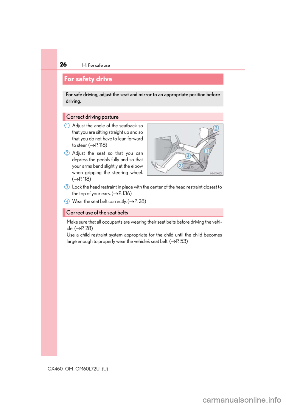 Lexus GX460 2015 Do-it-yourself maintenance / LEXUS 2015 GX460 OWNERS MANUAL (OM60L72U) 261-1. For safe use
GX460_OM_OM60L72U_(U)
For safety drive
Adjust the angle of the seatback so
that you are sitting straight up and so
that you do not have to lean forward
to steer. (P. 118)
Adjust Lexus GX460 2015 Do-it-yourself maintenance / LEXUS 2015 GX460 OWNERS MANUAL (OM60L72U) 261-1. For safe use
GX460_OM_OM60L72U_(U)
For safety drive
Adjust the angle of the seatback so
that you are sitting straight up and so
that you do not have to lean forward
to steer. (P. 118)
Adjust