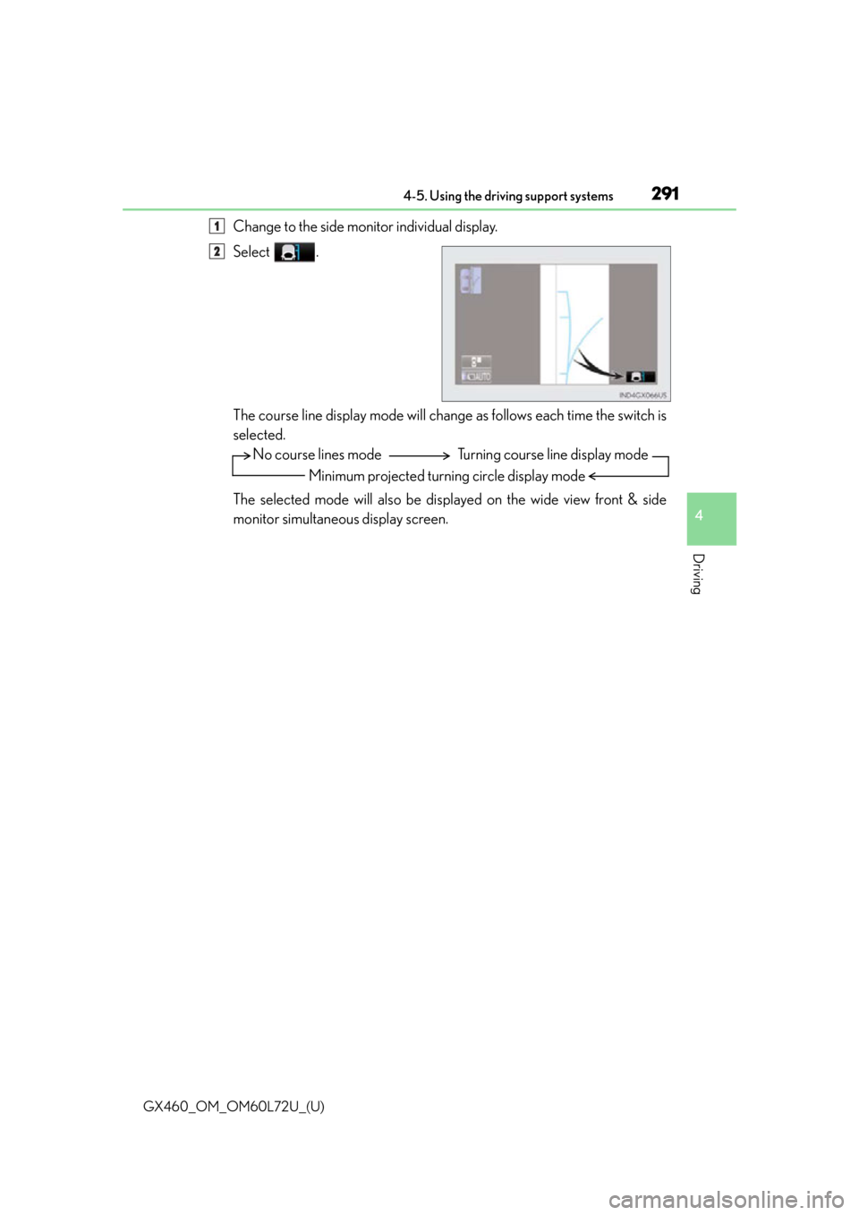 Lexus GX460 2015  Do-it-yourself maintenance / LEXUS 2015 GX460 OWNERS MANUAL (OM60L72U) GX460_OM_OM60L72U_(U)
2914-5. Using the driving support systems
4
Driving
Change to the side monitor individual display.
Select .
The course line display mode will change as follows each time the swit