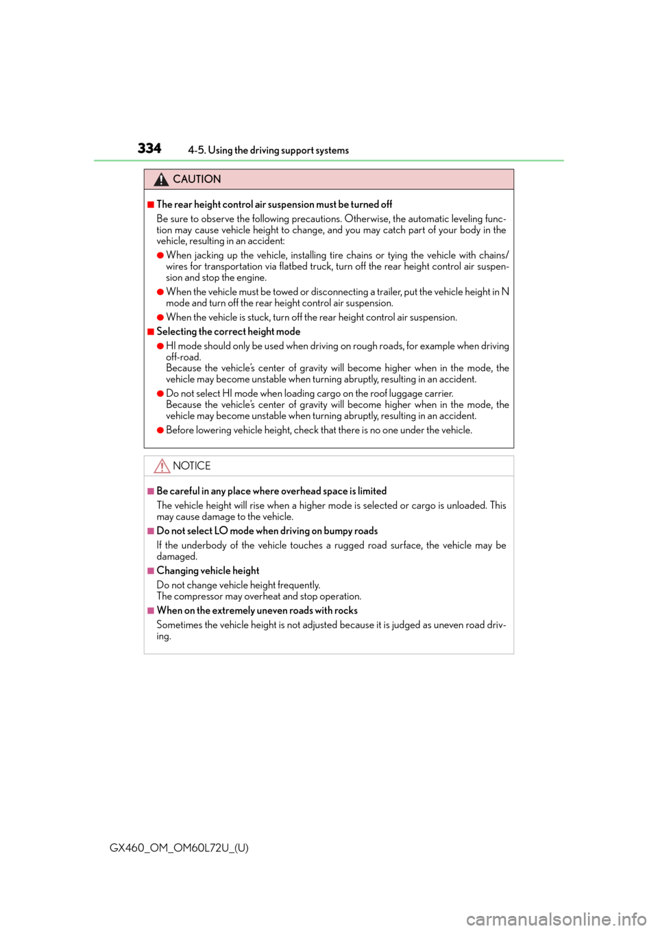Lexus GX460 2015  Do-it-yourself maintenance / LEXUS 2015 GX460 OWNERS MANUAL (OM60L72U) 334
GX460_OM_OM60L72U_(U)4-5. Using the driving support systems
CAUTION
■The rear height control air suspension must be turned off
Be sure to observe the following precautions. Otherwise, the automa