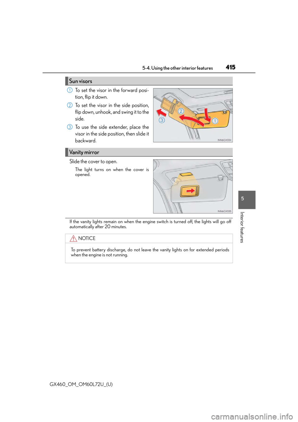 Lexus GX460 2015 Do-it-yourself maintenance / LEXUS 2015 GX460 OWNERS MANUAL (OM60L72U) GX460_OM_OM60L72U_(U)
4155-4. Using the other interior features
5
Interior features
To set the visor in the forward posi-
tion, flip it down.
To set the visor in the side position,
flip down, unhook, Lexus GX460 2015 Do-it-yourself maintenance / LEXUS 2015 GX460 OWNERS MANUAL (OM60L72U) GX460_OM_OM60L72U_(U)
4155-4. Using the other interior features
5
Interior features
To set the visor in the forward posi-
tion, flip it down.
To set the visor in the side position,
flip down, unhook,