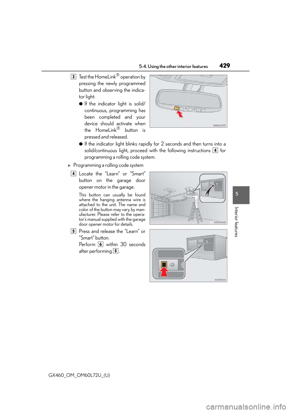 Lexus GX460 2015 Do-it-yourself maintenance / LEXUS 2015 GX460 OWNERS MANUAL (OM60L72U) GX460_OM_OM60L72U_(U)
4295-4. Using the other interior features
5
Interior features
Te s t t h e H o m e L i n k® operation by
pressing the newly programmed
button and observing the indica-
tor lig Lexus GX460 2015 Do-it-yourself maintenance / LEXUS 2015 GX460 OWNERS MANUAL (OM60L72U) GX460_OM_OM60L72U_(U)
4295-4. Using the other interior features
5
Interior features
Te s t t h e H o m e L i n k® operation by
pressing the newly programmed
button and observing the indica-
tor lig
