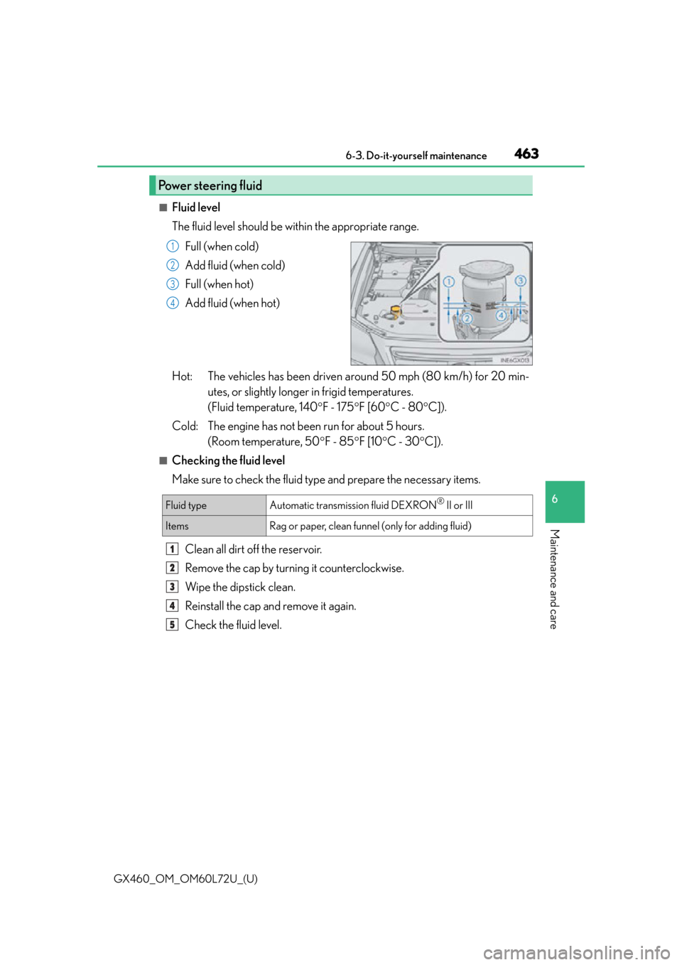 Lexus GX460 2015  Do-it-yourself maintenance / LEXUS 2015 GX460 OWNERS MANUAL (OM60L72U) GX460_OM_OM60L72U_(U)
4636-3. Do-it-yourself maintenance
6
Maintenance and care
■Fluid level
The fluid level should be within the appropriate range.Full (when cold)
Add fluid (when cold)
Full (when 