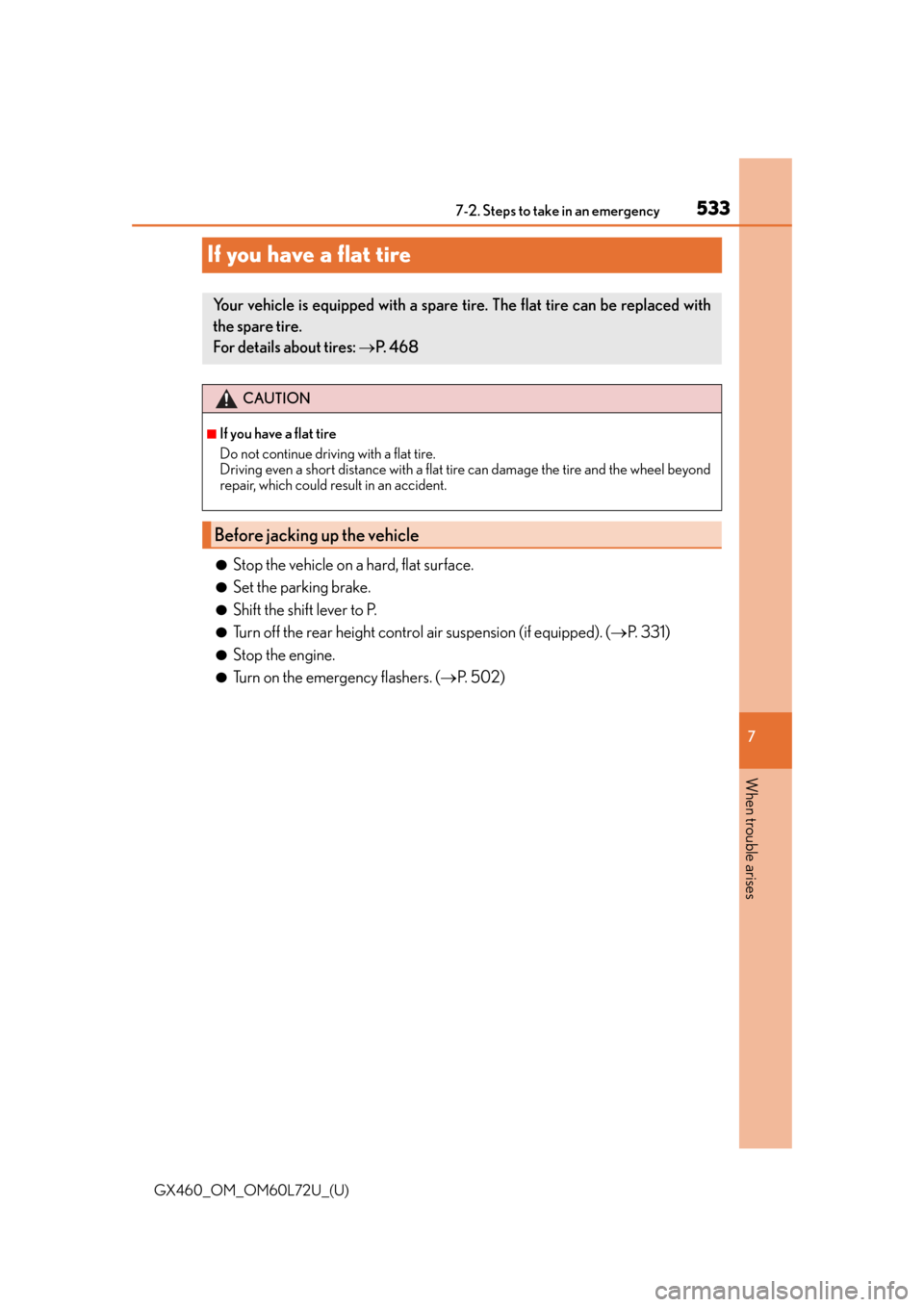 Lexus GX460 2015  Do-it-yourself maintenance / LEXUS 2015 GX460 OWNERS MANUAL (OM60L72U) 533
GX460_OM_OM60L72U_(U)
7
When trouble arises
7-2. Steps to take in an emergency
If you have a flat tire
●Stop the vehicle on a hard, flat surface.
●Set the parking brake.
●Shift the shift lev