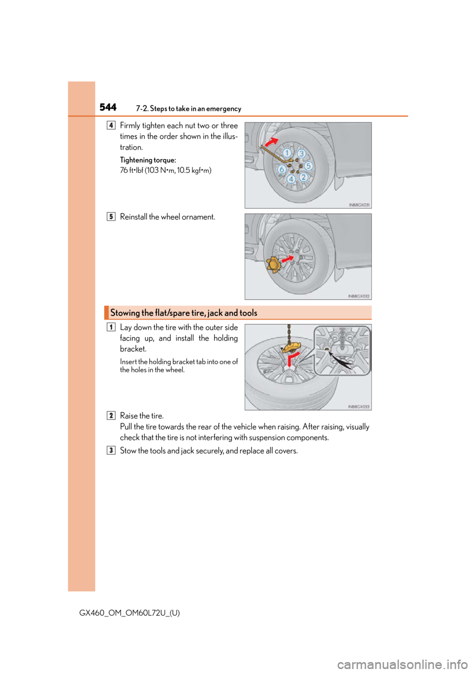 Lexus GX460 2015 Do-it-yourself maintenance / LEXUS 2015 GX460 OWNERS MANUAL (OM60L72U) 5447-2. Steps to take in an emergency
GX460_OM_OM60L72U_(U)
Firmly tighten each nut two or three
times in the order shown in the illus-
tration.
Tightening torque:
76 ft•lbf (103 N•m, 10.5 kgf•m Lexus GX460 2015 Do-it-yourself maintenance / LEXUS 2015 GX460 OWNERS MANUAL (OM60L72U) 5447-2. Steps to take in an emergency
GX460_OM_OM60L72U_(U)
Firmly tighten each nut two or three
times in the order shown in the illus-
tration.
Tightening torque:
76 ft•lbf (103 N•m, 10.5 kgf•m