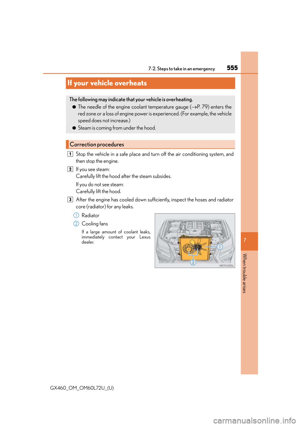 Lexus GX460 2015 Do-it-yourself maintenance / LEXUS 2015 GX460 OWNERS MANUAL (OM60L72U) 555
GX460_OM_OM60L72U_(U)
7
When trouble arises
7-2. Steps to take in an emergency
If your vehicle overheats
Stop the vehicle in a safe place and turn off the air conditioning system, and
then stop th Lexus GX460 2015 Do-it-yourself maintenance / LEXUS 2015 GX460 OWNERS MANUAL (OM60L72U) 555
GX460_OM_OM60L72U_(U)
7
When trouble arises
7-2. Steps to take in an emergency
If your vehicle overheats
Stop the vehicle in a safe place and turn off the air conditioning system, and
then stop th