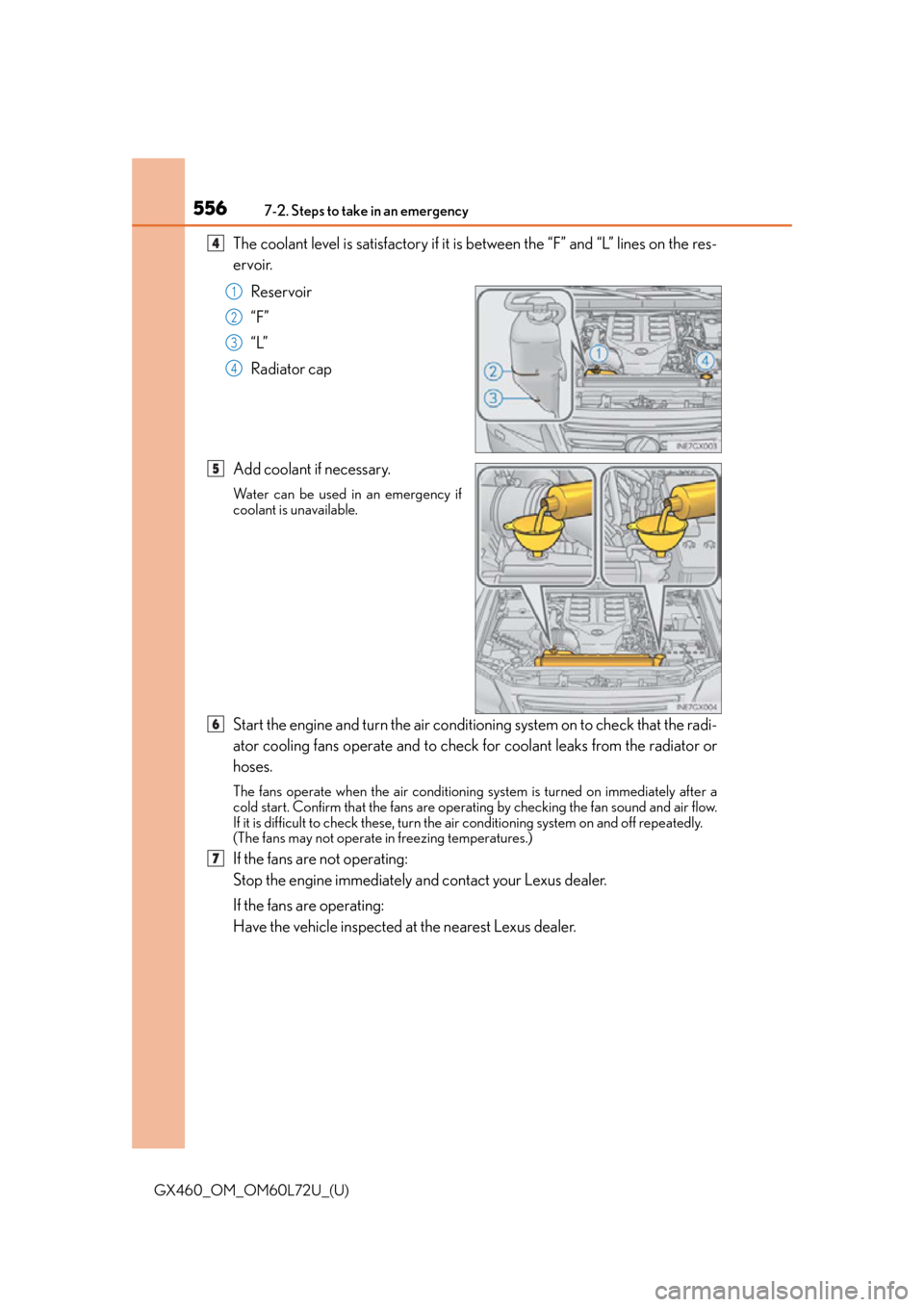 Lexus GX460 2015 Do-it-yourself maintenance / LEXUS 2015 GX460 OWNERS MANUAL (OM60L72U) 5567-2. Steps to take in an emergency
GX460_OM_OM60L72U_(U)
The coolant level is satisfactory if it is between the “F” and “L” lines on the res-
ervoir.Reservoir
“F”
“L”
Radiator cap
A Lexus GX460 2015 Do-it-yourself maintenance / LEXUS 2015 GX460 OWNERS MANUAL (OM60L72U) 5567-2. Steps to take in an emergency
GX460_OM_OM60L72U_(U)
The coolant level is satisfactory if it is between the “F” and “L” lines on the res-
ervoir.Reservoir
“F”
“L”
Radiator cap
A
