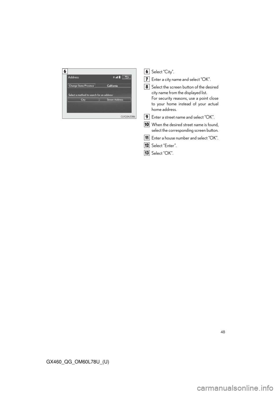 Lexus GX460 2015  Do-it-yourself maintenance / LEXUS 2015 GX460 QUICK GUIDE  (OM60L78U) Service Manual 48
GX460_QG_OM60L78U_(U)
Select “City”.
Enter a city name and select “OK”.
Select the screen button of the desired
city name from the displayed list.
For security reasons, use a point close
to