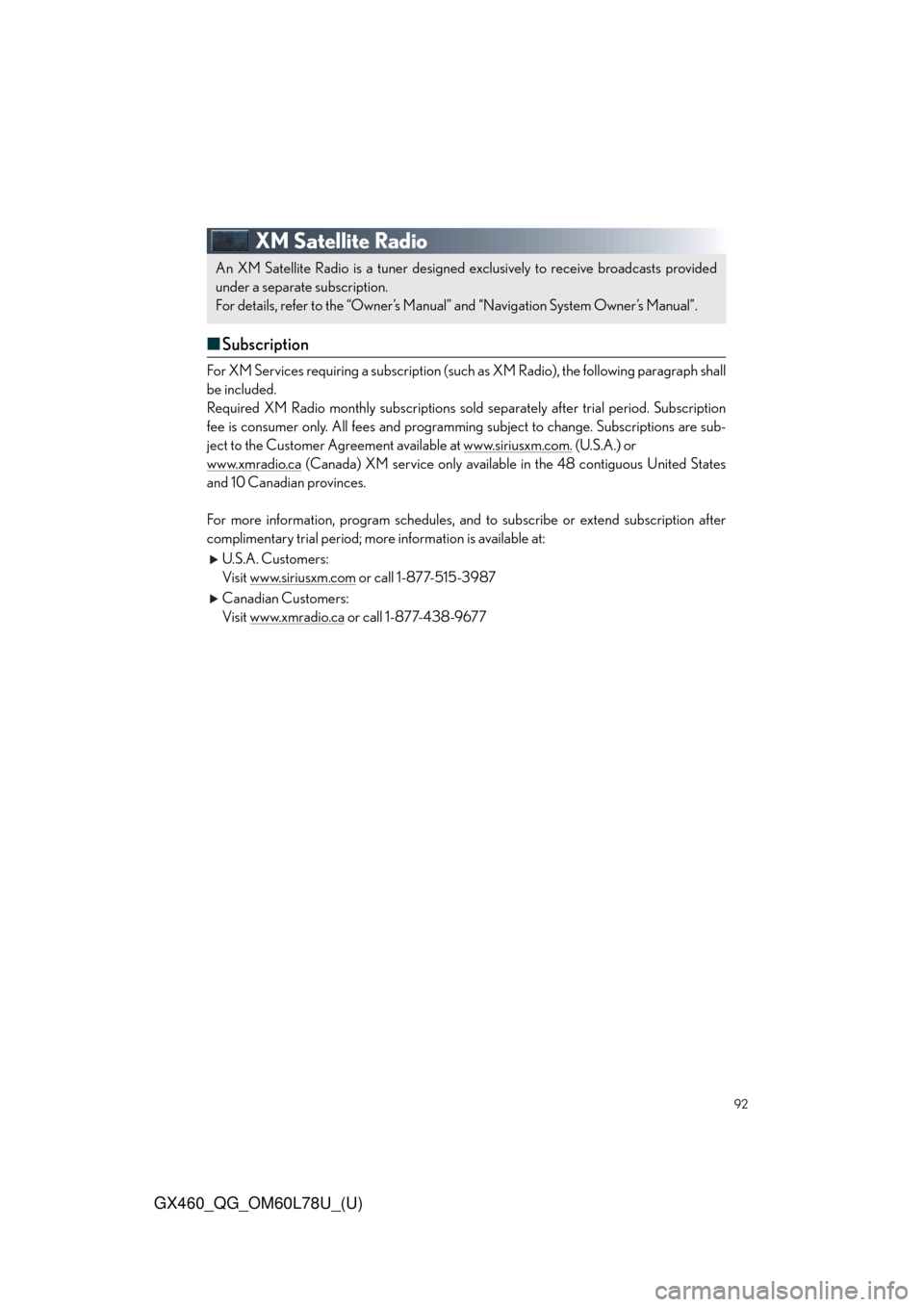 Lexus GX460 2015 Do-it-yourself maintenance / LEXUS 2015 GX460 QUICK GUIDE OWNERS MANUAL (OM60L78U) 92
GX460_QG_OM60L78U_(U)
XM Satellite Radio
■Subscription
For XM Services requiring a subscription (suc h as XM Radio), the following paragraph shall
be included.
Required XM Radio monthly subscript Lexus GX460 2015 Do-it-yourself maintenance / LEXUS 2015 GX460 QUICK GUIDE OWNERS MANUAL (OM60L78U) 92
GX460_QG_OM60L78U_(U)
XM Satellite Radio
■Subscription
For XM Services requiring a subscription (suc h as XM Radio), the following paragraph shall
be included.
Required XM Radio monthly subscript