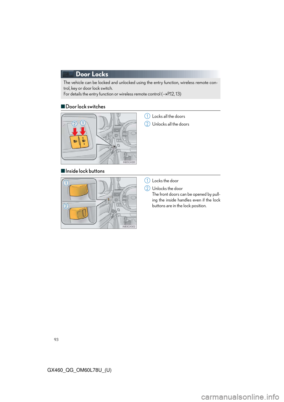 Lexus GX460 2015  Do-it-yourself maintenance / LEXUS 2015 GX460 QUICK GUIDE OWNERS MANUAL (OM60L78U) 93
GX460_QG_OM60L78U_(U)
Door Locks
■Door lock switches
Locks all the doors
Unlocks all the doors
■Inside lock buttons
Locks the door
Unlocks the door
The front doors can be opened by pull-
ing th