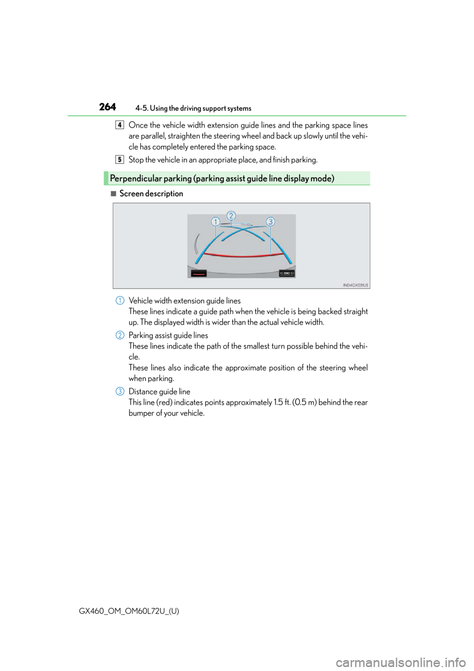 Lexus GX460 2015  Instrument cluster / LEXUS 2015 GX460 OWNERS MANUAL (OM60L72U) 264
GX460_OM_OM60L72U_(U)4-5. Using the driving support systems
Once the vehicle width extension guide lines and the parking space lines
are parallel, straighten the steering wheel and back up slowly 