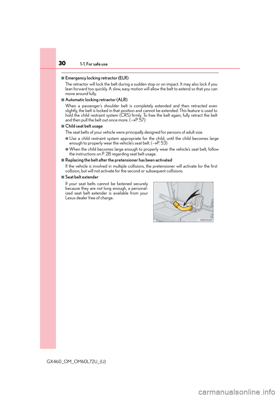 Lexus GX460 2015  Instrument cluster / LEXUS 2015 GX460 OWNERS MANUAL (OM60L72U) 301-1. For safe use
GX460_OM_OM60L72U_(U)
■Emergency locking retractor (ELR)
The retractor will lock the belt during a sudden stop or on impact. It may also lock if you
lean forward too quickly. A s