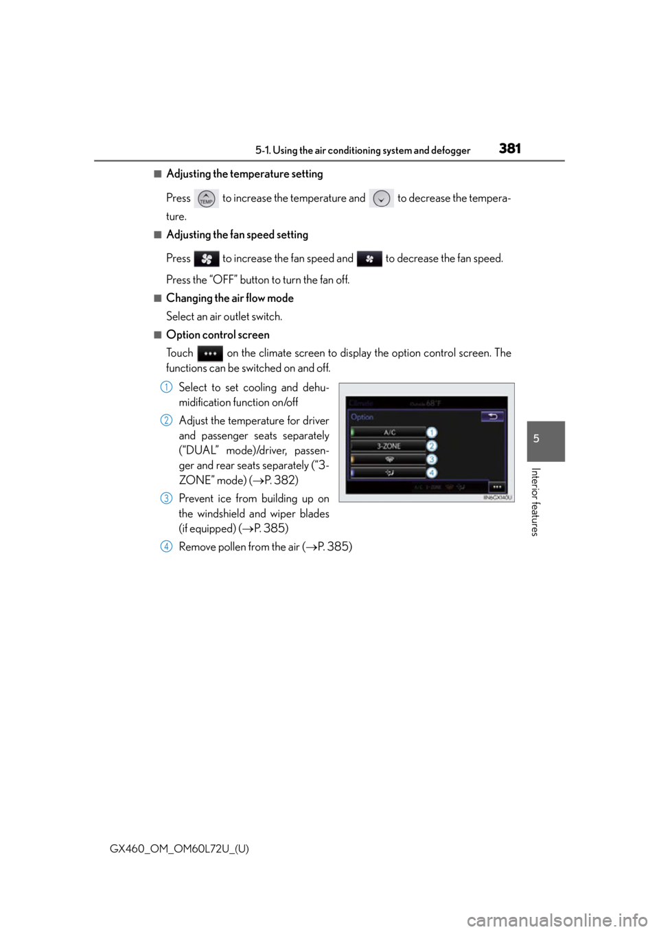 Lexus GX460 2015  Instrument cluster / LEXUS 2015 GX460 OWNERS MANUAL (OM60L72U) GX460_OM_OM60L72U_(U)
3815-1. Using the air conditioning system and defogger
5
Interior features
■Adjusting the temperature setting
Press   to increase the temperature and   to decrease the tempera-