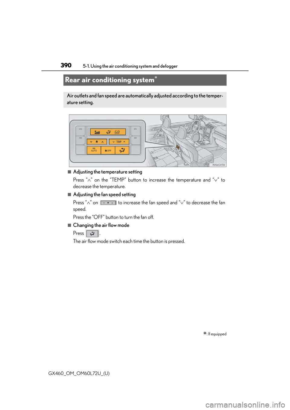 Lexus GX460 2015 Instrument cluster / LEXUS 2015 GX460 OWNERS MANUAL (OM60L72U) 390
GX460_OM_OM60L72U_(U)5-1. Using the air conditio
ning system and defogger
Rear air conditioning system
■Adjusting the temperature setting
Press “” on the “TEMP” button to increase Lexus GX460 2015 Instrument cluster / LEXUS 2015 GX460 OWNERS MANUAL (OM60L72U) 390
GX460_OM_OM60L72U_(U)5-1. Using the air conditio
ning system and defogger
Rear air conditioning system
■Adjusting the temperature setting
Press “” on the “TEMP” button to increase