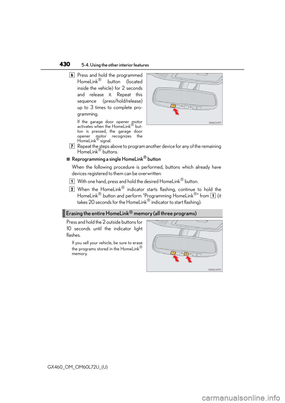 Lexus GX460 2015 Instrument cluster / LEXUS 2015 GX460 OWNERS MANUAL (OM60L72U) 430
GX460_OM_OM60L72U_(U)5-4. Using the other interior features
Press and hold the programmed
HomeLink® button (located
inside the vehicle) for 2 seconds
and release it. Repeat this
sequence (press/h Lexus GX460 2015 Instrument cluster / LEXUS 2015 GX460 OWNERS MANUAL (OM60L72U) 430
GX460_OM_OM60L72U_(U)5-4. Using the other interior features
Press and hold the programmed
HomeLink® button (located
inside the vehicle) for 2 seconds
and release it. Repeat this
sequence (press/h