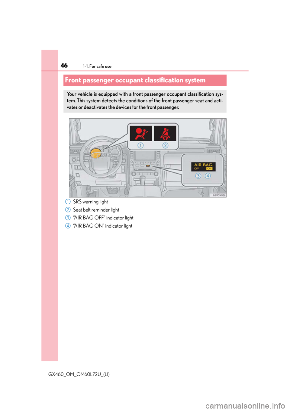 Lexus GX460 2015 Instrument cluster / LEXUS 2015 GX460 (OM60L72U) Service Manual 461-1. For safe use
GX460_OM_OM60L72U_(U)
Front passenger occupant classification system
Your vehicle is equipped with a front passenger occupant classification sys-
tem. This system detects the condi Lexus GX460 2015 Instrument cluster / LEXUS 2015 GX460 (OM60L72U) Service Manual 461-1. For safe use
GX460_OM_OM60L72U_(U)
Front passenger occupant classification system
Your vehicle is equipped with a front passenger occupant classification sys-
tem. This system detects the condi