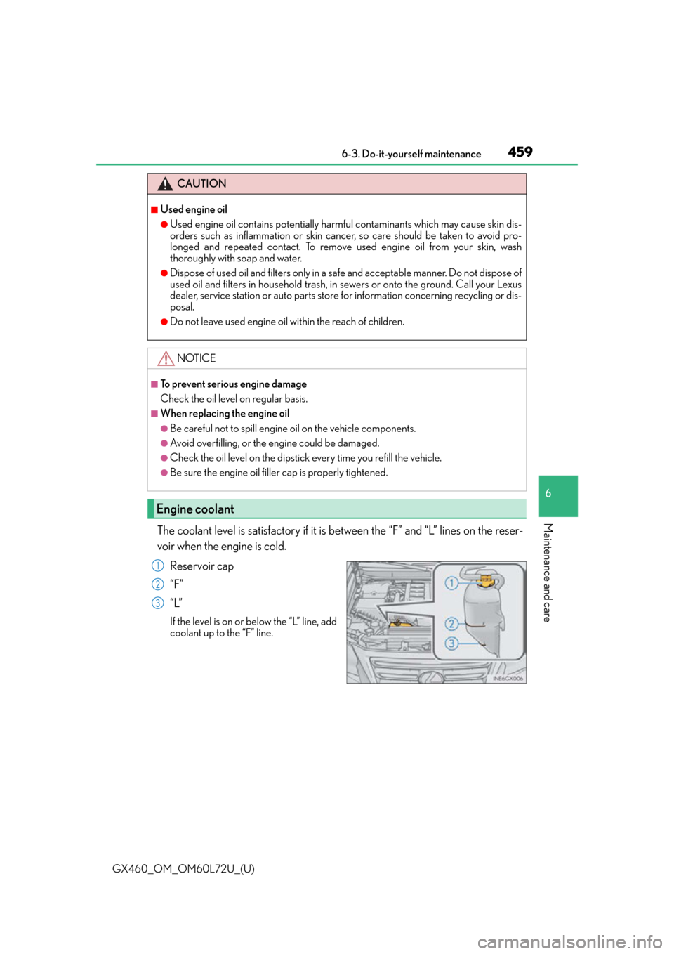 Lexus GX460 2015  Instrument cluster / LEXUS 2015 GX460 OWNERS MANUAL (OM60L72U) GX460_OM_OM60L72U_(U)
4596-3. Do-it-yourself maintenance
6
Maintenance and careThe coolant level is satisfactory if it is between the “F” and “L” lines on the reser-
voir when the engine is co