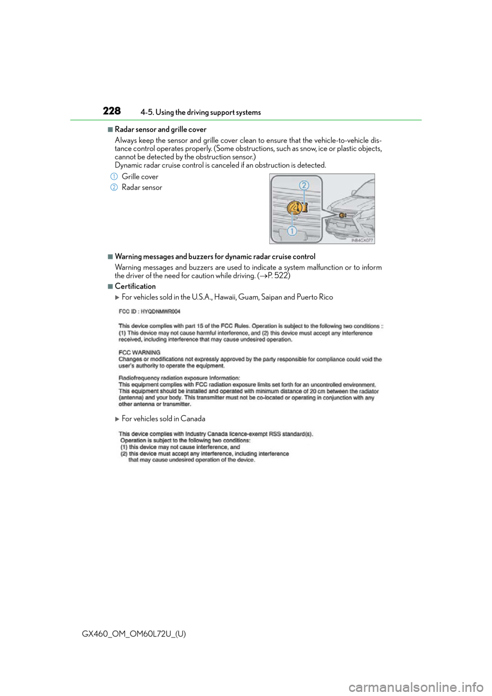 Lexus GX460 2015 Key information / LEXUS 2015 GX460 OWNERS MANUAL (OM60L72U) 228
GX460_OM_OM60L72U_(U)4-5. Using the driving support systems
■Radar sensor and grille cover
Always keep the sensor and grille cover clean
to ensure that the vehicle-to-vehicle dis-
tance control Lexus GX460 2015 Key information / LEXUS 2015 GX460 OWNERS MANUAL (OM60L72U) 228
GX460_OM_OM60L72U_(U)4-5. Using the driving support systems
■Radar sensor and grille cover
Always keep the sensor and grille cover clean
to ensure that the vehicle-to-vehicle dis-
tance control