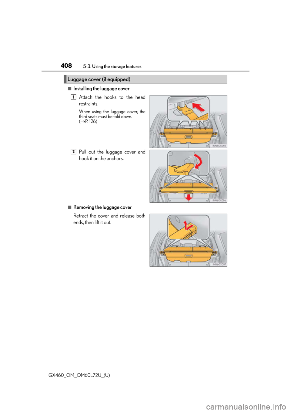 Lexus GX460 2015  Key information / LEXUS 2015 GX460 OWNERS MANUAL (OM60L72U) 408
GX460_OM_OM60L72U_(U)5-3. Using the storage features
■Installing the luggage cover
Attach the hooks to the head
restraints.
When using the luggage cover, the
third seats must be fold down. 
(
