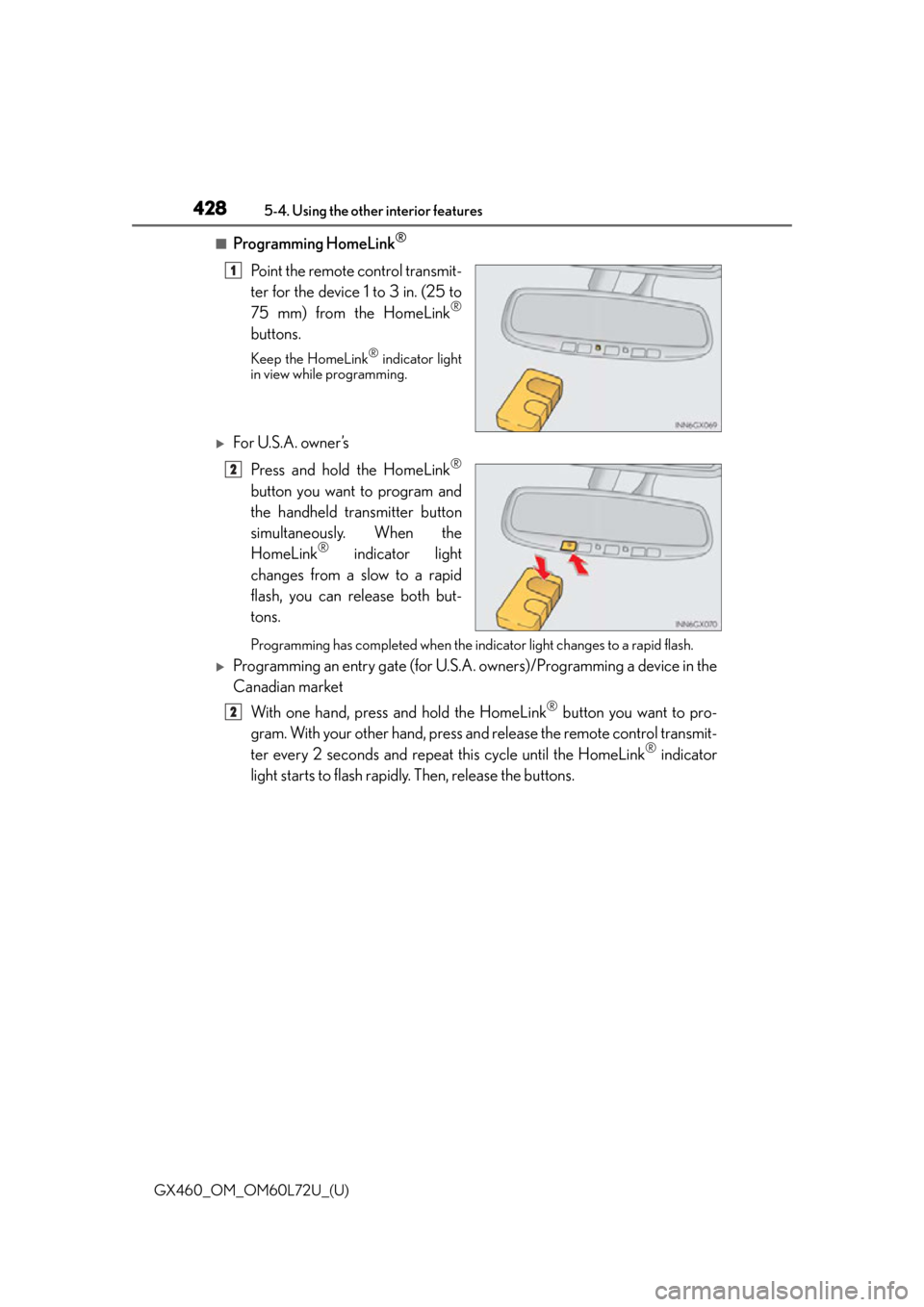 Lexus GX460 2015  Key information / LEXUS 2015 GX460  (OM60L72U) User Guide 428
GX460_OM_OM60L72U_(U)5-4. Using the other interior features
■Programming HomeLink®
Point the remote control transmit-
ter for the device 1 to 3 in. (25 to
75 mm) from the HomeLink
®
buttons.
K