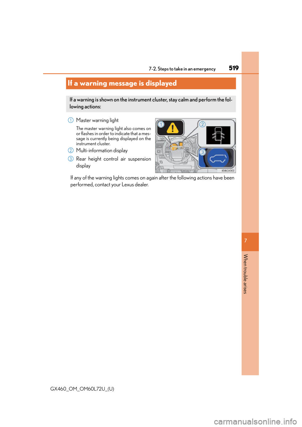 Lexus GX460 2015 Key information / LEXUS 2015 GX460 OWNERS MANUAL (OM60L72U) 519
GX460_OM_OM60L72U_(U)
7
When trouble arises
7-2. Steps to take in an emergency
If a warning message is displayed
Master warning light
The master warning light also comes on
or flashes in order to Lexus GX460 2015 Key information / LEXUS 2015 GX460 OWNERS MANUAL (OM60L72U) 519
GX460_OM_OM60L72U_(U)
7
When trouble arises
7-2. Steps to take in an emergency
If a warning message is displayed
Master warning light
The master warning light also comes on
or flashes in order to