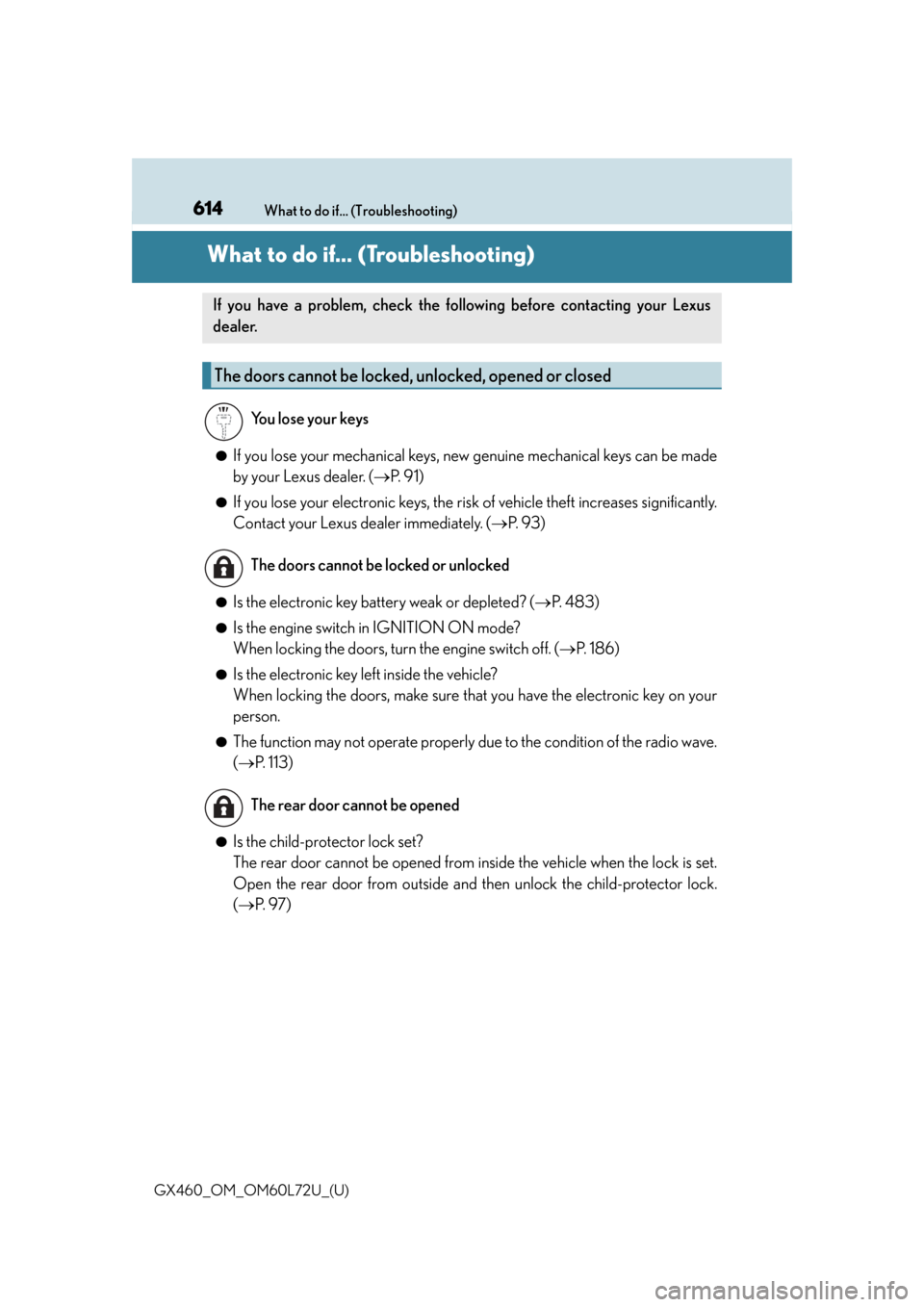 Lexus GX460 2015 Key information / LEXUS 2015 GX460 OWNERS MANUAL (OM60L72U) 614What to do if... (Troubleshooting)
GX460_OM_OM60L72U_(U)
What to do if... (Troubleshooting)
●If you lose your mechanical keys, ne w genuine mechanical keys can be made
by your Lexus dealer. ( Lexus GX460 2015 Key information / LEXUS 2015 GX460 OWNERS MANUAL (OM60L72U) 614What to do if... (Troubleshooting)
GX460_OM_OM60L72U_(U)
What to do if... (Troubleshooting)
●If you lose your mechanical keys, ne w genuine mechanical keys can be made
by your Lexus dealer. ( 