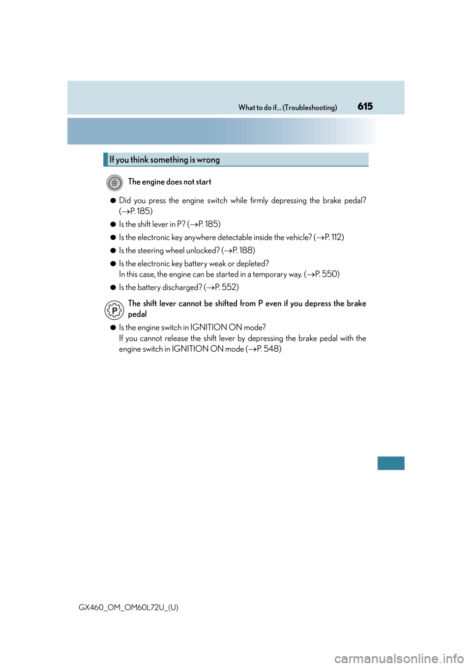 Lexus GX460 2015 Key information / LEXUS 2015 GX460 OWNERS MANUAL (OM60L72U) 615What to do if... (Troubleshooting)
GX460_OM_OM60L72U_(U)
●Did you press the engine switch while firmly depressing the brake pedal?
(P. 1 8 5 )
●Is the shift lever in P? ( P. 1 8 5 )
● Lexus GX460 2015 Key information / LEXUS 2015 GX460 OWNERS MANUAL (OM60L72U) 615What to do if... (Troubleshooting)
GX460_OM_OM60L72U_(U)
●Did you press the engine switch while firmly depressing the brake pedal?
(P. 1 8 5 )
●Is the shift lever in P? ( P. 1 8 5 )
●