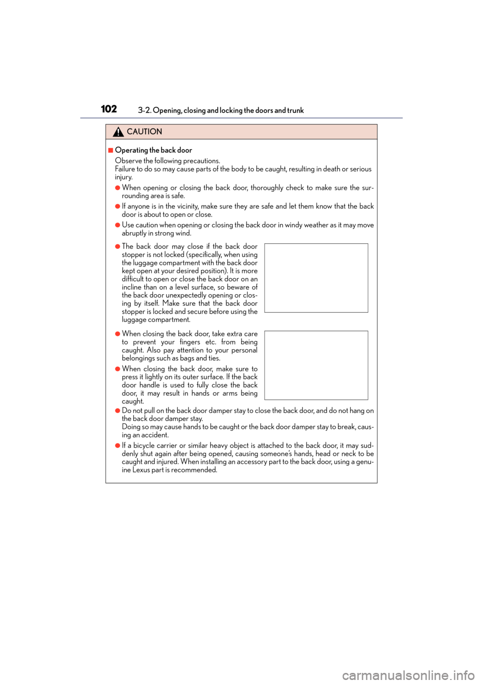 Lexus GX460 2014 Service Manual 102
GX 460 _O M_ OM6 0K 80 U_ (U)3-2. Opening, closing and locking the doors and trunk
CAUTION
■Operating the back door
Observe the following precautions.
Failure to do so may cause parts of the bod