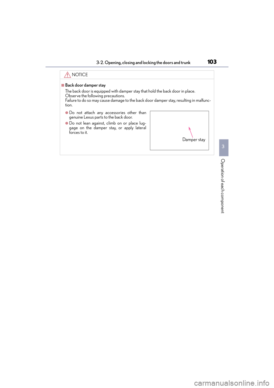 Lexus GX460 2014 Owners Manual GX 460 _O M_ OM6 0K 80 U_ (U)
1033-2. Opening, closing and locking the doors and trunk
3
Operation of each component
NOTICE
■Back door damper stay
The back door is equipped with damper stay that hol Lexus GX460 2014 Owners Manual GX 460 _O M_ OM6 0K 80 U_ (U)
1033-2. Opening, closing and locking the doors and trunk
3
Operation of each component
NOTICE
■Back door damper stay
The back door is equipped with damper stay that hol