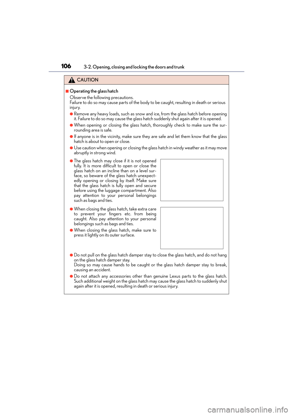 Lexus GX460 2014 Service Manual 106
GX 460 _O M_ OM6 0K 80 U_ (U)3-2. Opening, closing and locking the doors and trunk
CAUTION
■Operating the glass hatch
Observe the following precautions.
Failure to do so may cause parts of the b