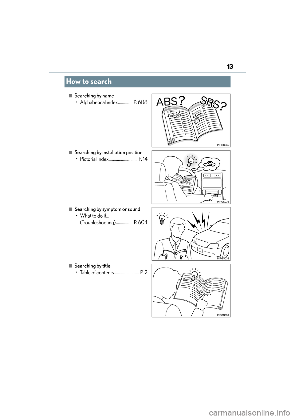 Lexus GX460 2014 User Guide 13
GX 460 _O M_ OM6 0K 80 U_ (U)
How to search
■Searching by name• Alphabetical index................P. 608
■Searching by installation position• Pictorial index ..............................P Lexus GX460 2014 User Guide 13
GX 460 _O M_ OM6 0K 80 U_ (U)
How to search
■Searching by name• Alphabetical index................P. 608
■Searching by installation position• Pictorial index ..............................P