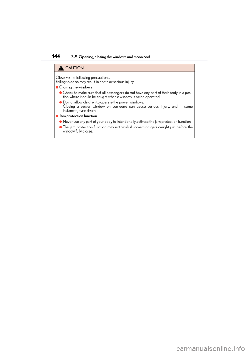 Lexus GX460 2014 User Guide 144
GX 460 _O M_ OM6 0K 80 U_ (U)3-5. Opening, closing the windows and moon roof
CAUTION
Observe the following precautions. 
Failing to do so may result in death or serious injury.
■Closing the wind