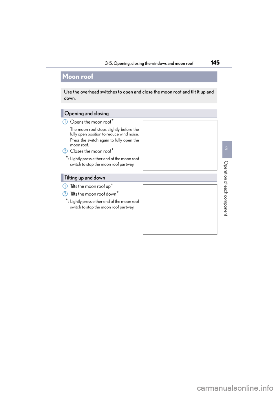 Lexus GX460 2014 Service Manual 145
GX 460 _O M_ OM6 0K 80 U_ (U)3-5. Opening, closing the windows and moon roof
3
Operation of each component
Moon roof
Opens the moon roof*
The moon roof stops slightly before the
fully open positio