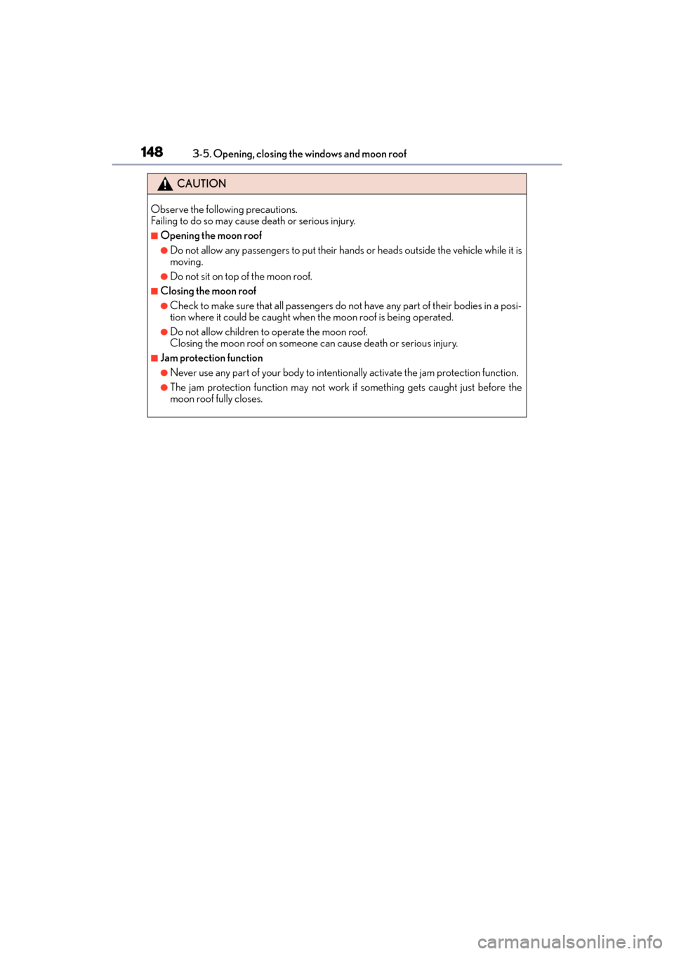 Lexus GX460 2014 Owners Guide 148
GX 460 _O M_ OM6 0K 80 U_ (U)3-5. Opening, closing the windows and moon roof
CAUTION
Observe the following precautions.
Failing to do so may cause death or serious injury.
■Opening the moon roof