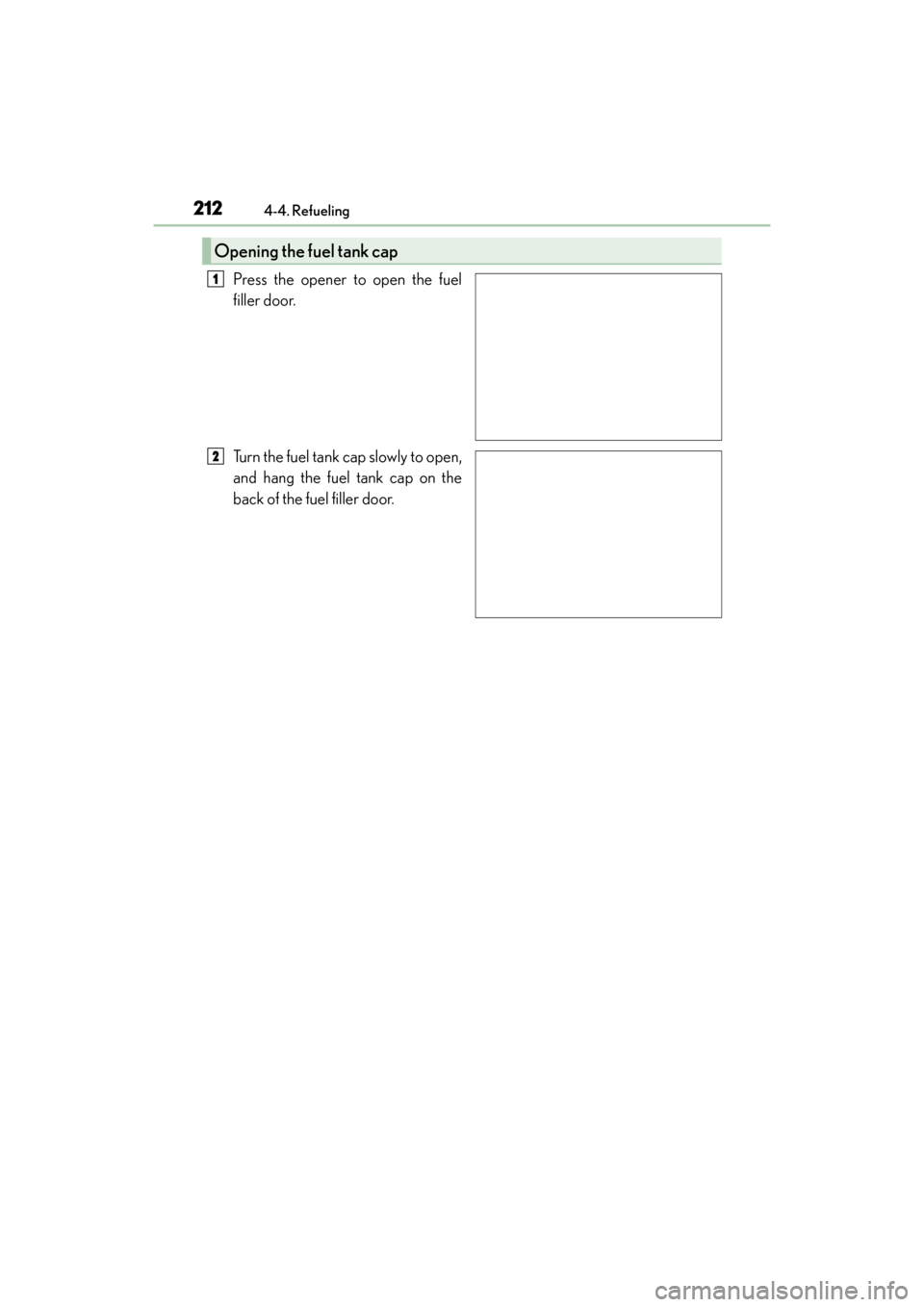 Lexus GX460 2014 Owners Manual 212
GX 460 _O M_ OM6 0K 80 U_ (U)4-4. Refueling
Press the opener to open the fuel
filler door.
Turn the fuel tank cap slowly to open,
and hang the fuel tank cap on the
back of the fuel filler door.
Op Lexus GX460 2014 Owners Manual 212
GX 460 _O M_ OM6 0K 80 U_ (U)4-4. Refueling
Press the opener to open the fuel
filler door.
Turn the fuel tank cap slowly to open,
and hang the fuel tank cap on the
back of the fuel filler door.
Op