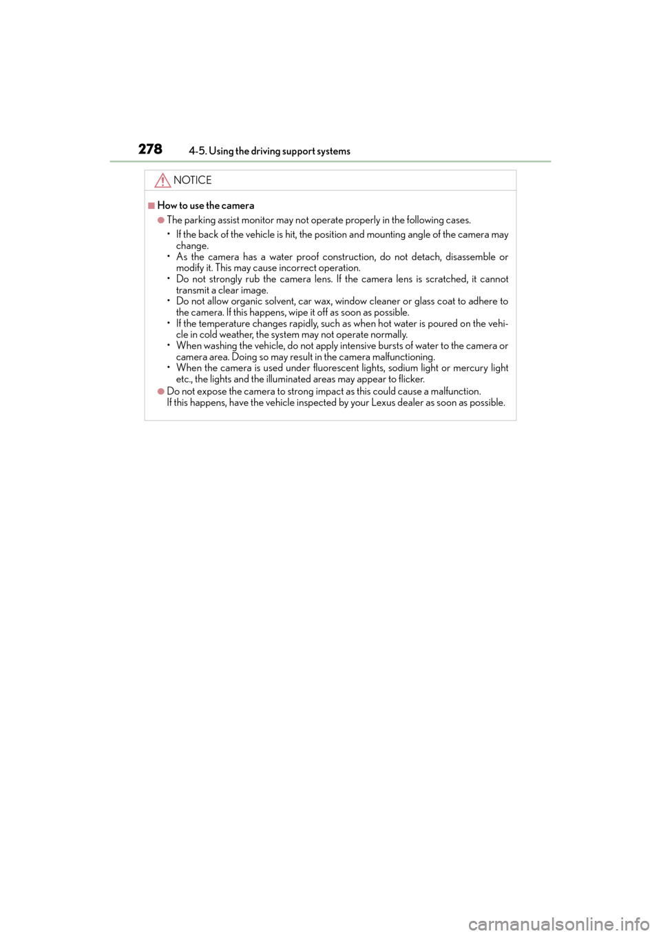 Lexus GX460 2014 Owners Guide 278
GX 460 _O M_ OM6 0K 80 U_ (U)4-5. Using the driving support systems
NOTICE
■How to use the camera
●The parking assist monitor may not operate properly in the following cases.
• If the back o