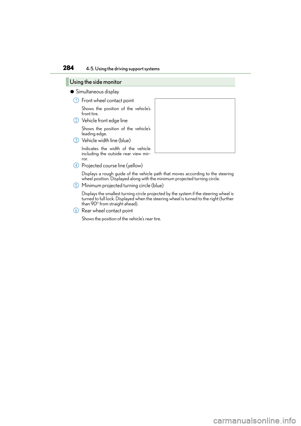 Lexus GX460 2014 Repair Manual 284
GX 460 _O M_ OM6 0K 80 U_ (U)4-5. Using the driving support systems
●Simultaneous display
Front wheel contact point
Shows the position of the vehicle’s
front tire.
Vehicle front edge line
Sho Lexus GX460 2014 Repair Manual 284
GX 460 _O M_ OM6 0K 80 U_ (U)4-5. Using the driving support systems
●Simultaneous display
Front wheel contact point
Shows the position of the vehicle’s
front tire.
Vehicle front edge line
Sho