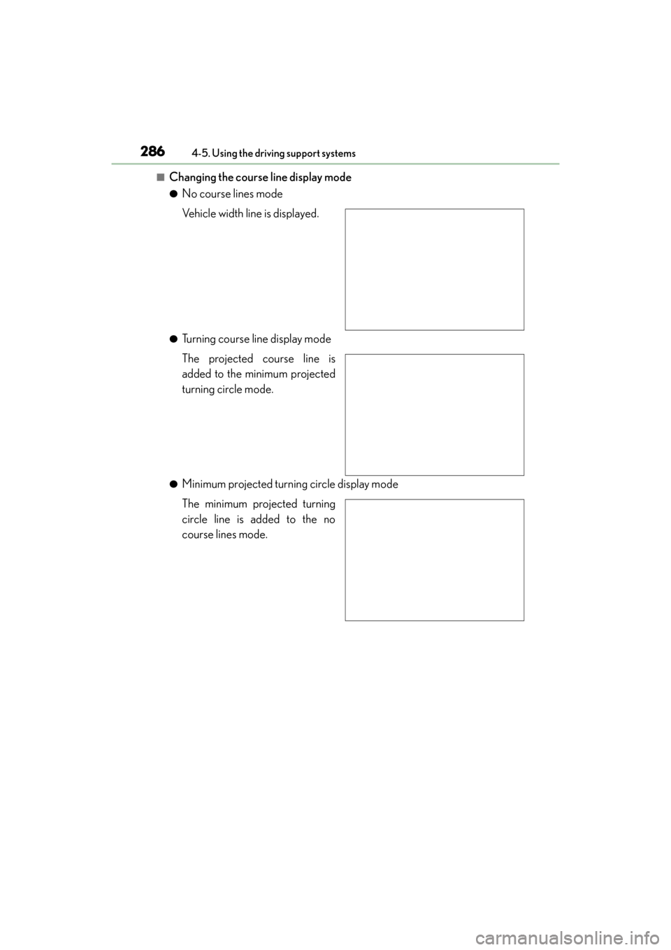 Lexus GX460 2014 Repair Manual 286
GX 460 _O M_ OM6 0K 80 U_ (U)4-5. Using the driving support systems
■Changing the course line display mode
●No course lines mode
Vehicle width line is displayed.
●Turning course line display Lexus GX460 2014 Repair Manual 286
GX 460 _O M_ OM6 0K 80 U_ (U)4-5. Using the driving support systems
■Changing the course line display mode
●No course lines mode
Vehicle width line is displayed.
●Turning course line display