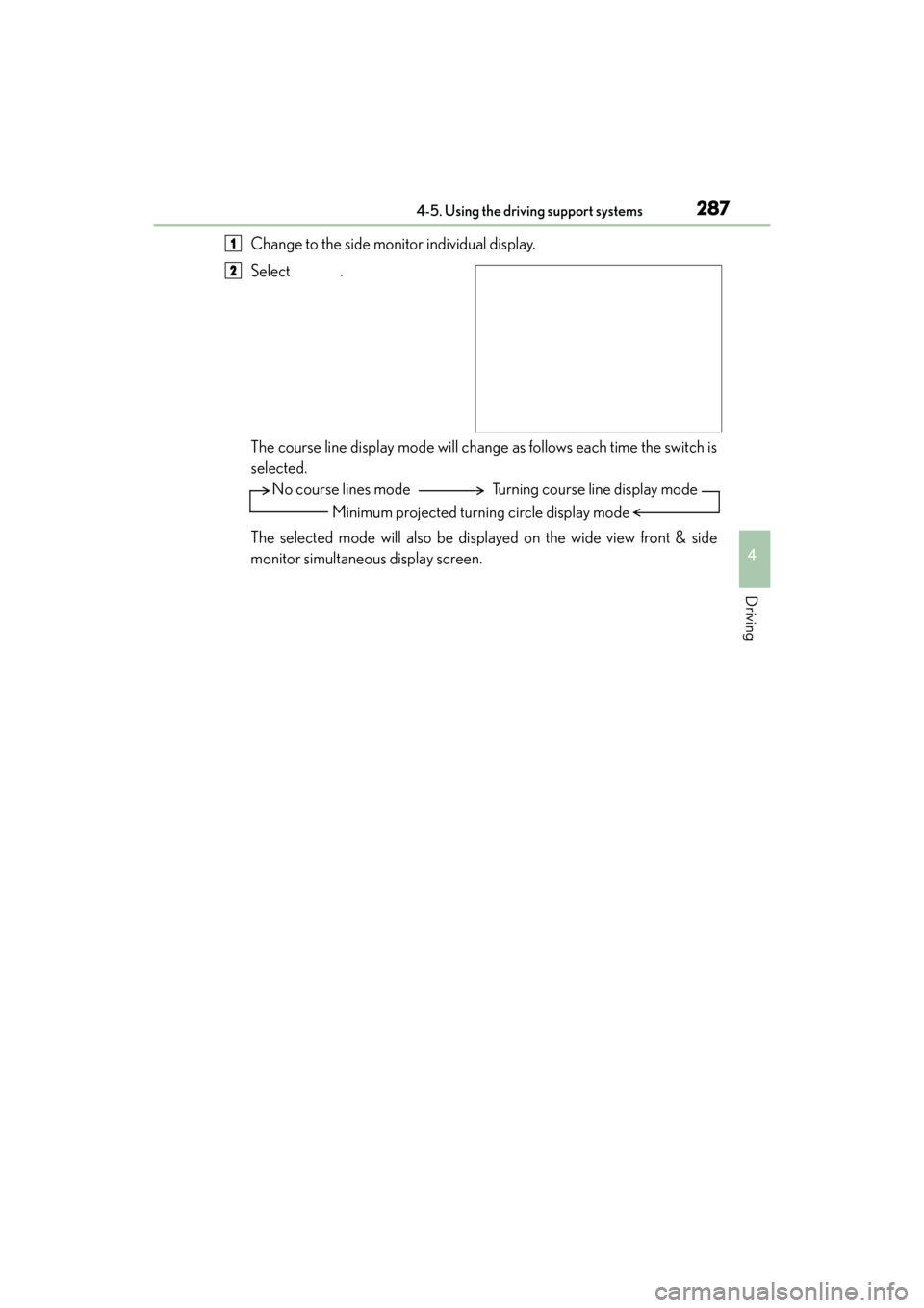 Lexus GX460 2014 Repair Manual GX 460 _O M_ OM6 0K 80 U_ (U)
2874-5. Using the driving support systems
4
Driving
Change to the side monitor individual display.
Select .
The course line display mode will change as follows each time Lexus GX460 2014 Repair Manual GX 460 _O M_ OM6 0K 80 U_ (U)
2874-5. Using the driving support systems
4
Driving
Change to the side monitor individual display.
Select .
The course line display mode will change as follows each time