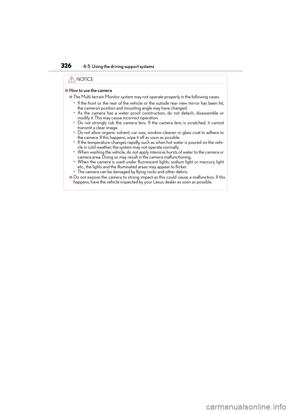 Lexus GX460 2014 Owners Guide 326
GX 460 _O M_ OM6 0K 80 U_ (U)4-5. Using the driving support systems
NOTICE
■How to use the camera
●The Multi-terrain Monitor system may not operate properly in the following cases.
• If the 