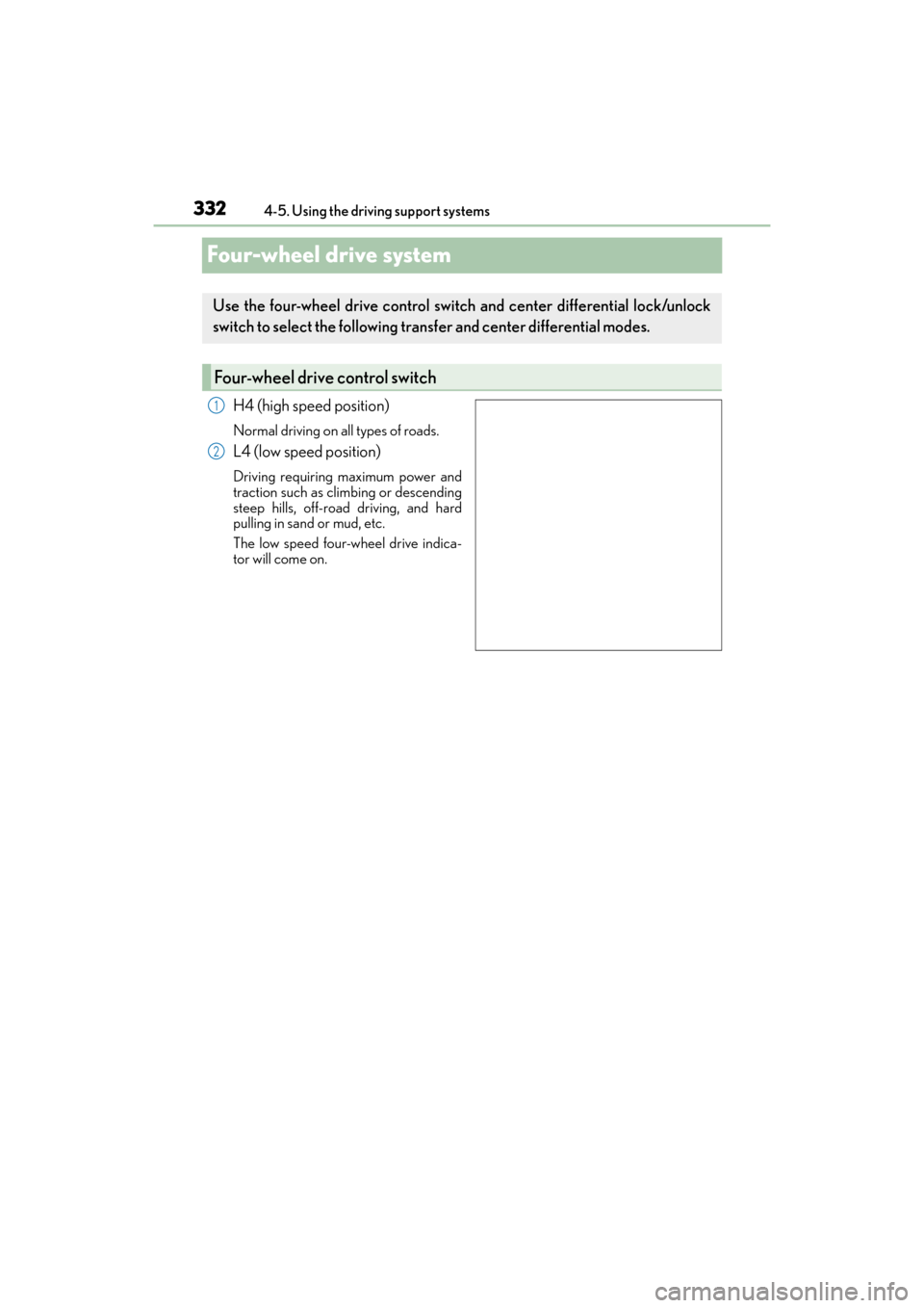 Lexus GX460 2014 Owners Manual 332
GX 460 _O M_ OM6 0K 80 U_ (U)4-5. Using the driving support systems
Four-wheel drive system
H4 (high speed position)
Normal driving on all types of roads.
L4 (low speed position)
Driving requiring Lexus GX460 2014 Owners Manual 332
GX 460 _O M_ OM6 0K 80 U_ (U)4-5. Using the driving support systems
Four-wheel drive system
H4 (high speed position)
Normal driving on all types of roads.
L4 (low speed position)
Driving requiring