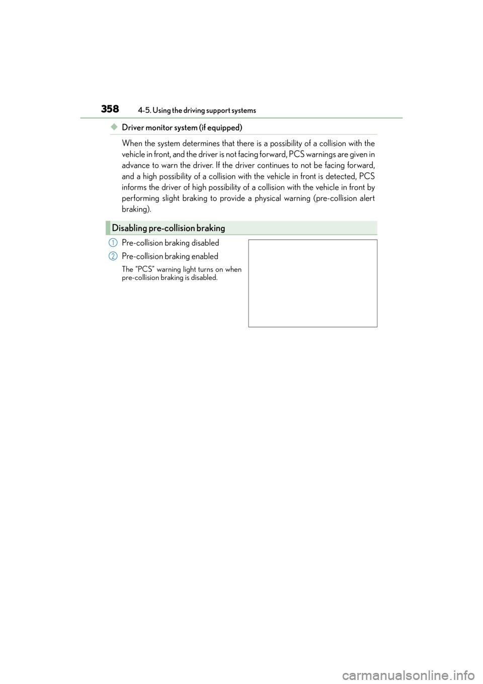 Lexus GX460 2014 Owners Guide 358
GX 460 _O M_ OM6 0K 80 U_ (U)4-5. Using the driving support systems
◆Driver monitor system (if equipped)
When the system determines that there is a possibility of a collision with the
vehicle in