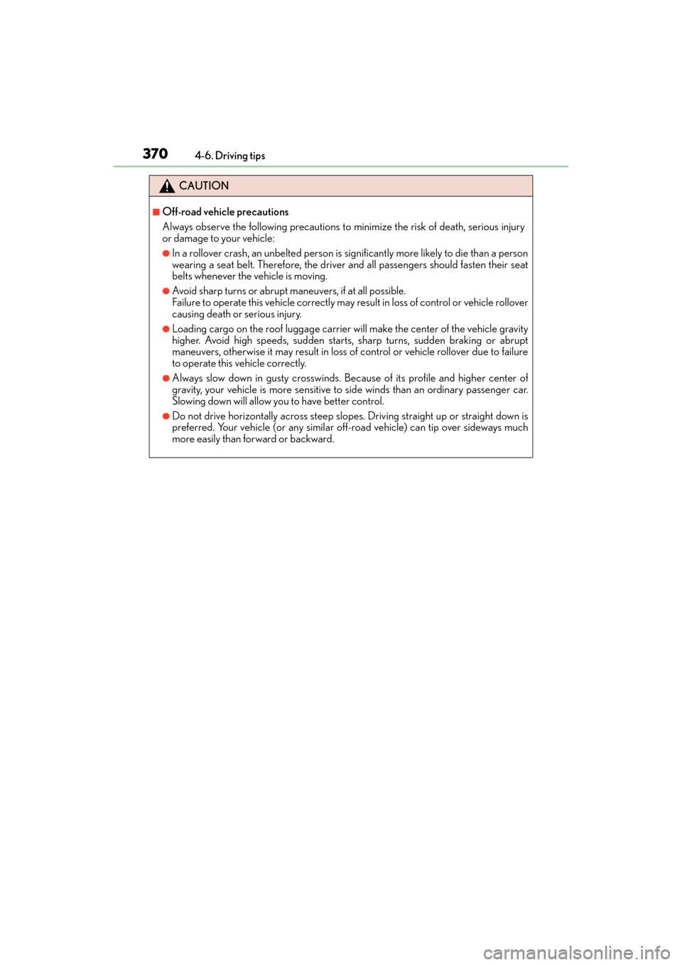 Lexus GX460 2014 Owners Manual 370
GX 460 _O M_ OM6 0K 80 U_ (U)4-6. Driving tips
CAUTION
■Off-road vehicle precautions
Always observe the following precautions to minimize the risk of death, serious injury
or damage to your vehi Lexus GX460 2014 Owners Manual 370
GX 460 _O M_ OM6 0K 80 U_ (U)4-6. Driving tips
CAUTION
■Off-road vehicle precautions
Always observe the following precautions to minimize the risk of death, serious injury
or damage to your vehi
