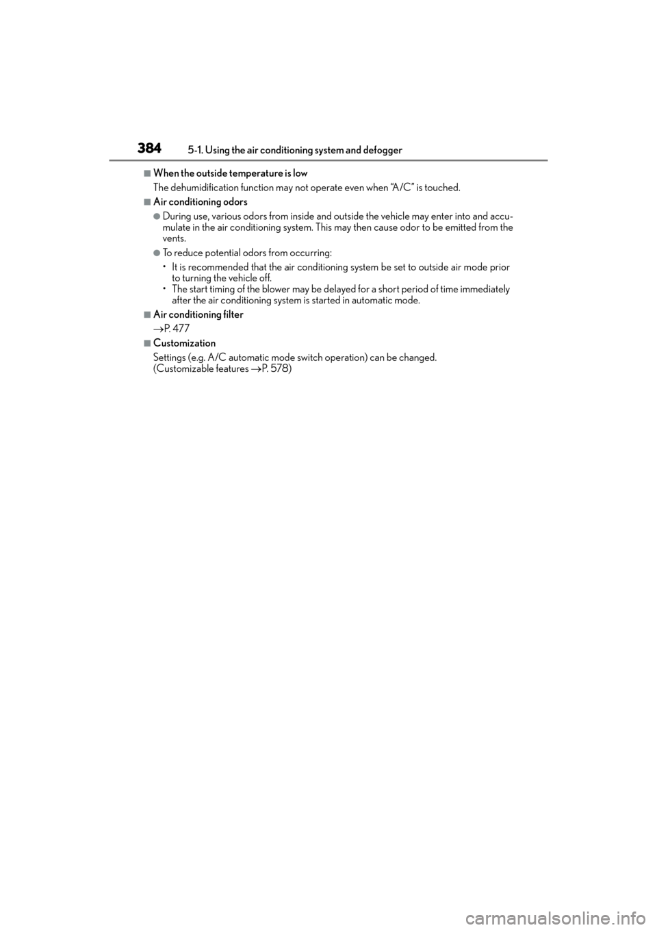 Lexus GX460 2014  Owners Manual 3845-1. Using the air conditioning system and defogger
GX 460 _O M_ OM6 0K 80 U_ (U)
■When the outside temperature is low
The dehumidification function may not operate even when “A/C” is touched