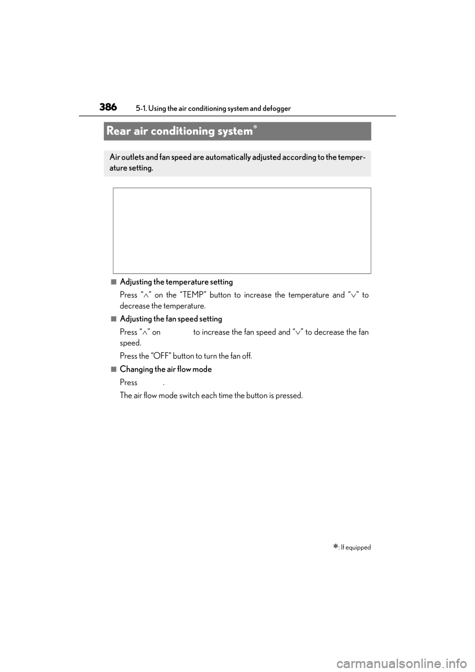 Lexus GX460 2014  Owners Manual 386
GX 460 _O M_ OM6 0K 80 U_ (U)5-1. Using the air conditioning system and defogger
Rear air conditioning system∗
■Adjusting the temperature setting
Press “
∧” on the “TEMP” button to i
