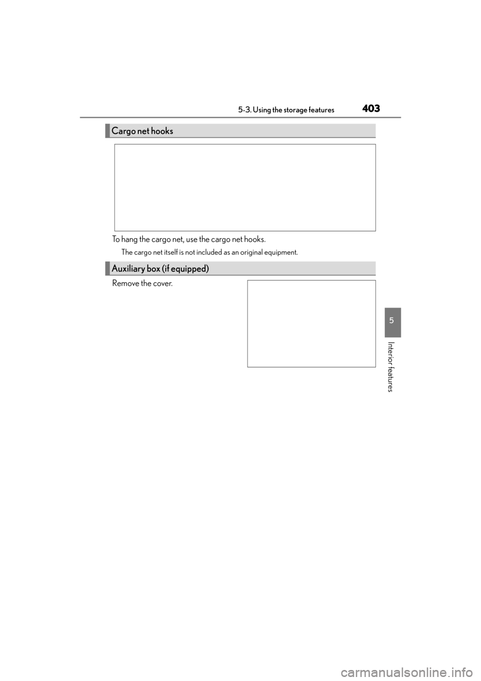 Lexus GX460 2014  Owners Manual GX 460 _O M_ OM6 0K 80 U_ (U)
4035-3. Using the storage features
5
Interior features
To hang the cargo net, use the cargo net hooks.
The cargo net itself is not included as an original equipment.
Remo