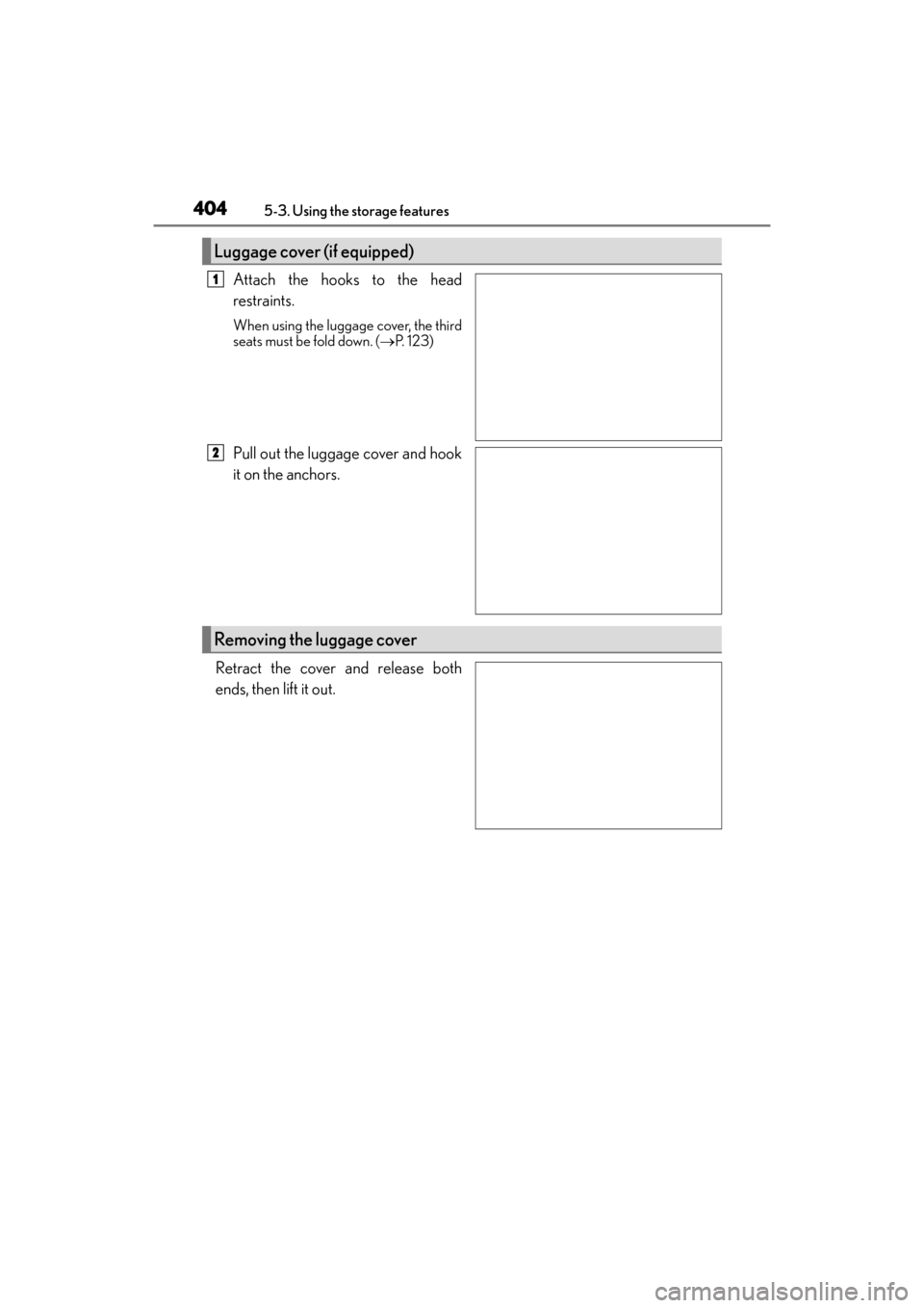 Lexus GX460 2014  Owners Manual 404
GX 460 _O M_ OM6 0K 80 U_ (U)5-3. Using the storage features
Attach the hooks to the head
restraints.
When using the luggage cover, the third
seats must be fold down. (
→P.  1 2 3 )
Pull out the
