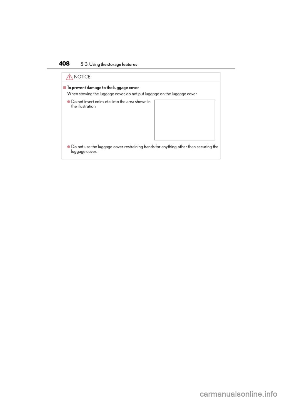 Lexus GX460 2014 Workshop Manual 408
GX 460 _O M_ OM6 0K 80 U_ (U)5-3. Using the storage features
NOTICE
■To prevent damage to the luggage cover
When stowing the luggage cover, do not put luggage on the luggage cover.
●Do not use Lexus GX460 2014 Workshop Manual 408
GX 460 _O M_ OM6 0K 80 U_ (U)5-3. Using the storage features
NOTICE
■To prevent damage to the luggage cover
When stowing the luggage cover, do not put luggage on the luggage cover.
●Do not use